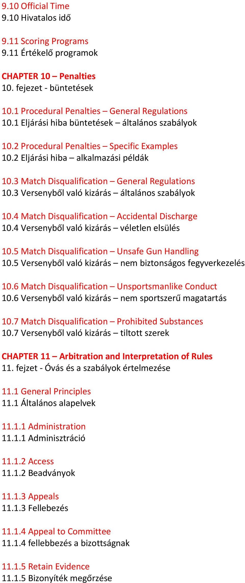 3 Versenyből való kizárás általános szabályok 10.4 Match Disqualification Accidental Discharge 10.4 Versenyből való kizárás véletlen elsülés 10.5 Match Disqualification Unsafe Gun Handling 10.