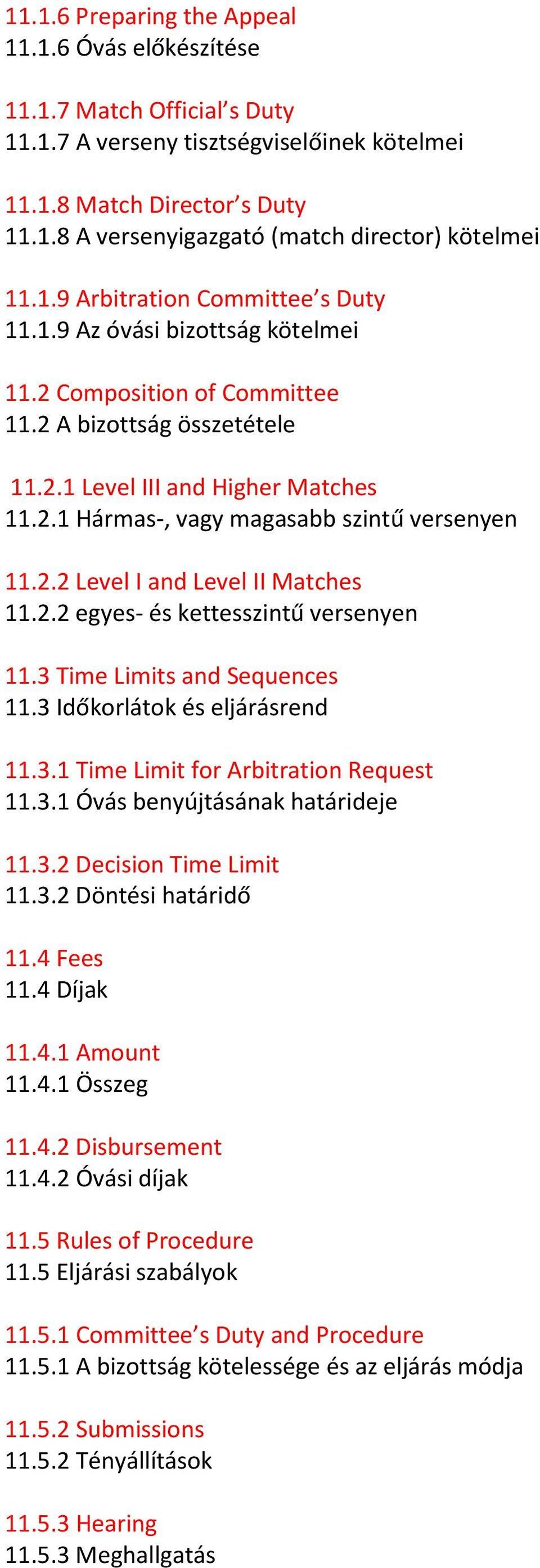 2.2 Level I and Level II Matches 11.2.2 egyes- és kettesszintű versenyen 11.3 Time Limits and Sequences 11.3 Időkorlátok és eljárásrend 11.3.1 Time Limit for Arbitration Request 11.3.1 Óvás benyújtásának határideje 11.