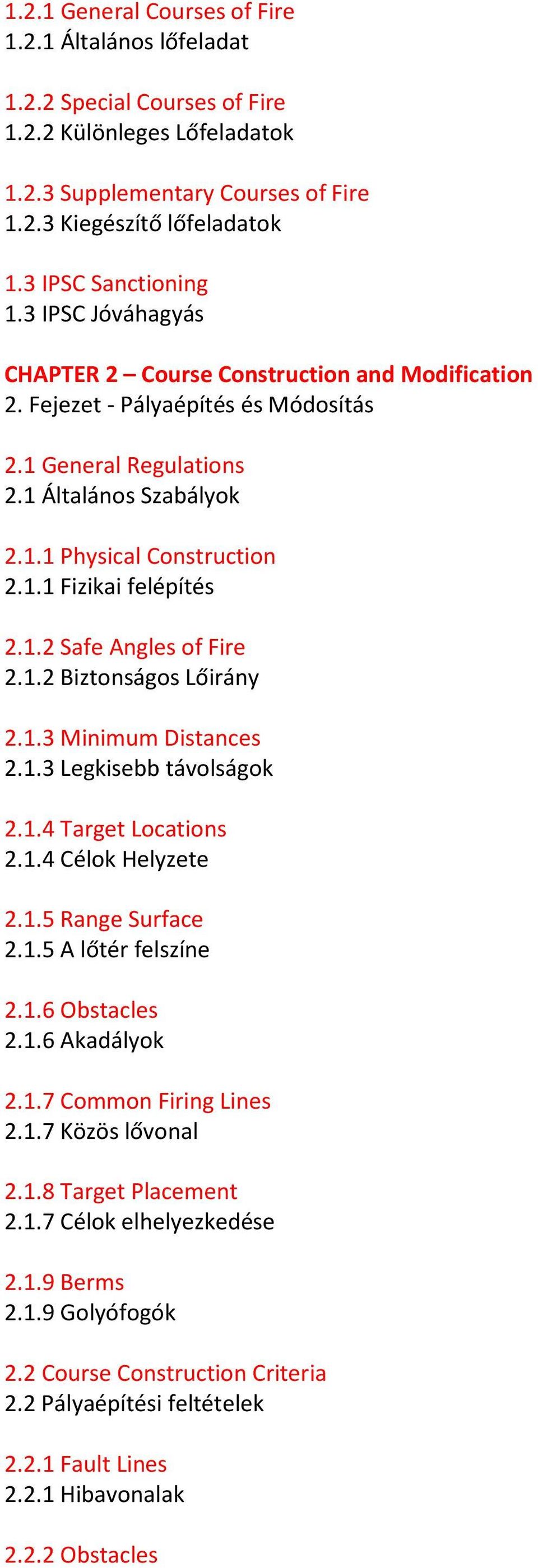 1.1 Fizikai felépítés 2.1.2 Safe Angles of Fire 2.1.2 Biztonságos Lőirány 2.1.3 Minimum Distances 2.1.3 Legkisebb távolságok 2.1.4 Target Locations 2.1.4 Célok Helyzete 2.1.5 Range Surface 2.1.5 A lőtér felszíne 2.