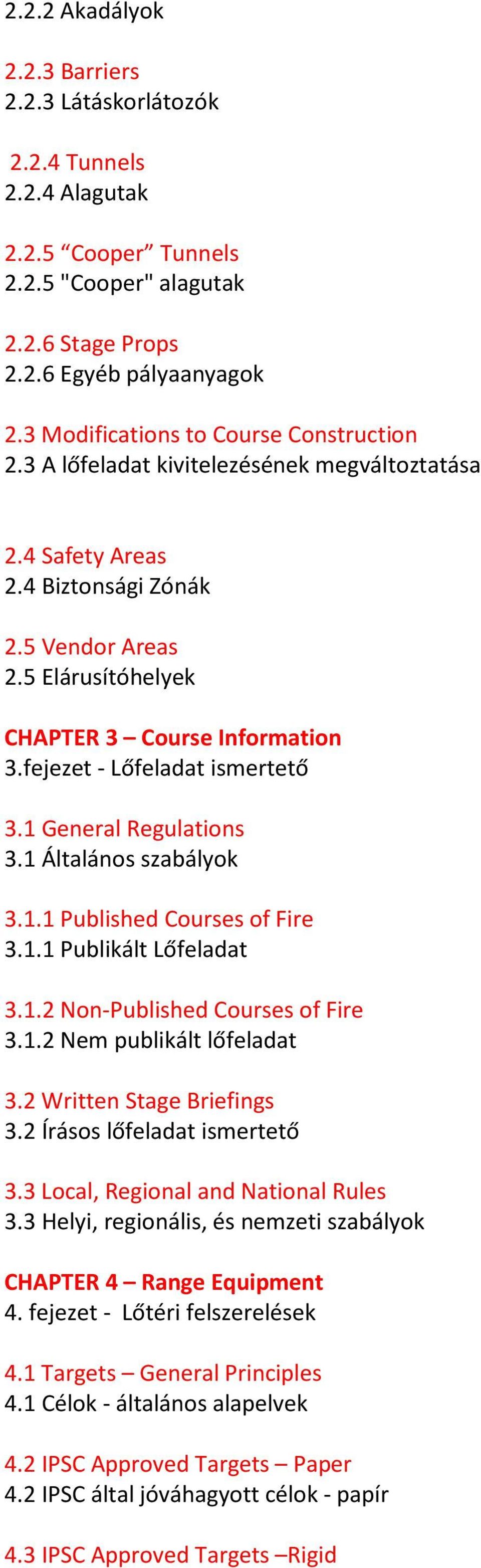 fejezet - Lőfeladat ismertető 3.1 General Regulations 3.1 Általános szabályok 3.1.1 Published Courses of Fire 3.1.1 Publikált Lőfeladat 3.1.2 Non-Published Courses of Fire 3.1.2 Nem publikált lőfeladat 3.