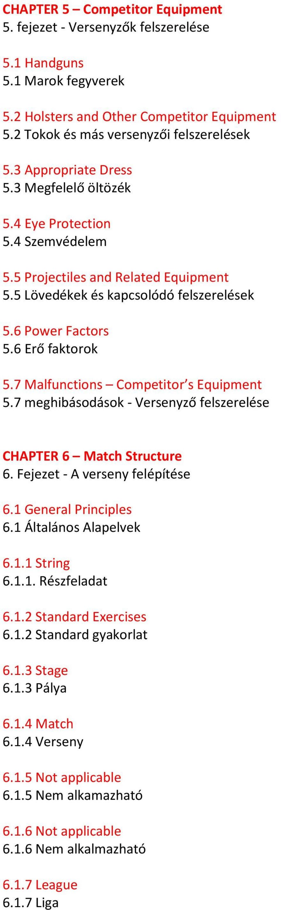 7 Malfunctions Competitor s Equipment 5.7 meghibásodások - Versenyző felszerelése CHAPTER 6 Match Structure 6. Fejezet - A verseny felépítése 6.1 General Principles 6.1 Általános Alapelvek 6.1.1 String 6.