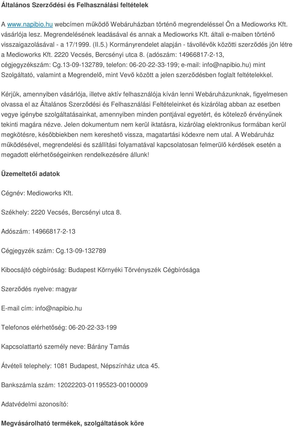 2220 Vecsés, Bercsényi utca 8. (adószám: 14966817-2-13, cégjegyzékszám: Cg.13-09-132789, telefon: 06-20-22-33-199; e-mail: info@napibio.