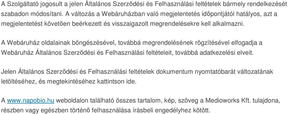 A Webáruház oldalainak böngészésével, továbbá megrendelésének rögzítésével elfogadja a Webáruház Általános Szerződési és Felhasználási feltételeit, továbbá adatkezelési elveit.