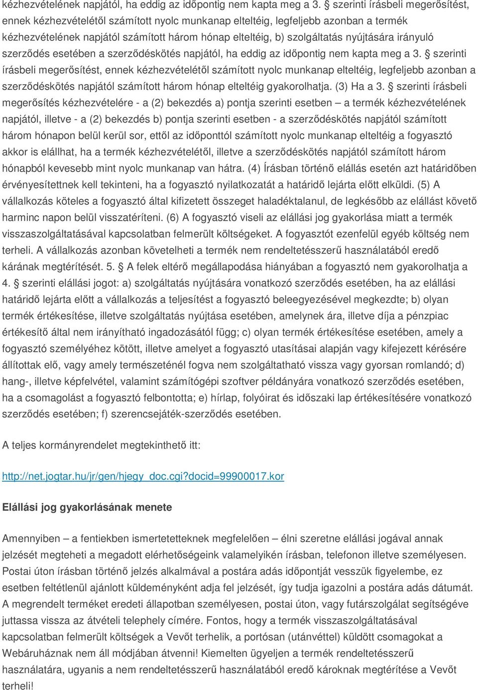 nyújtására irányuló szerződés esetében a szerződéskötés napjától, ha eddig az időpontig nem kapta meg a 3.