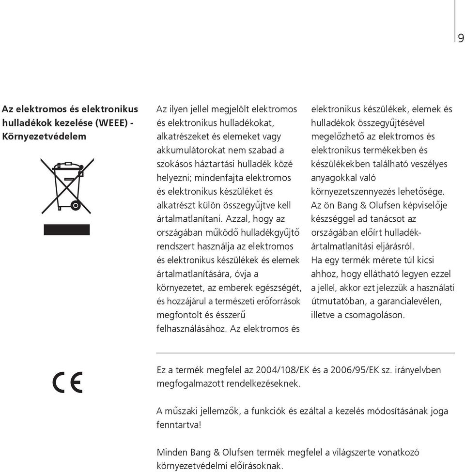 veszélyes helyezni; mindenfajta elektromos anyagokkal való és elektronikus készüléket és környezetszennyezés lehetősége.