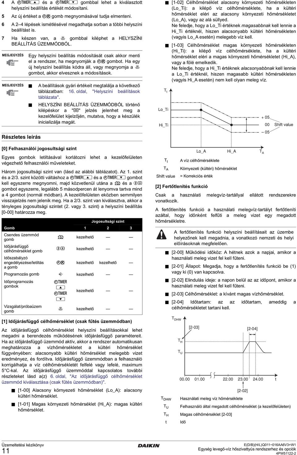 Részletes leírás Egy helyszíni beállítás módosítását csak akkor menti el a rendszer, ha megnyomják a pr gombot.