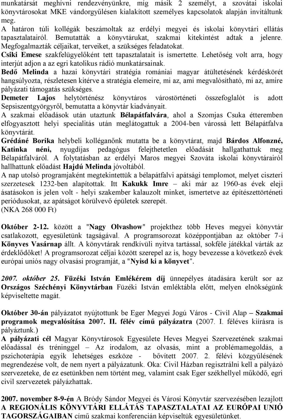 Megfogalmazták céljaikat, terveiket, a szükséges feladatokat. Csiki Emese szakfelügyelőként tett tapasztalatait is ismertette.