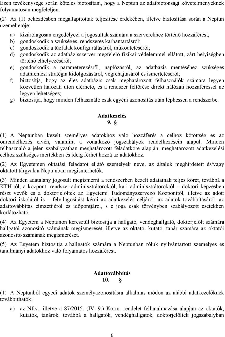 gondoskodik a szükséges, rendszeres karbantartásról; c) gondoskodik a tűzfalak konfigurálásáról, működtetéséről; d) gondoskodik az adatbázisszerver megfelelő fizikai védelemmel ellátott, zárt