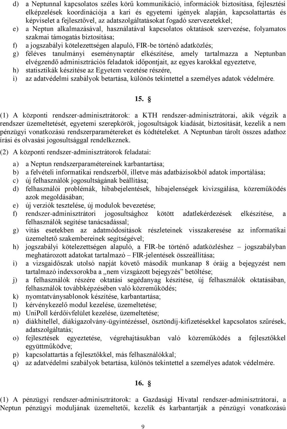 alapuló, FIR-be történő adatközlés; g) féléves tanulmányi eseménynaptár elkészítése, amely tartalmazza a Neptunban elvégzendő adminisztrációs feladatok időpontjait, az egyes karokkal egyeztetve, h)