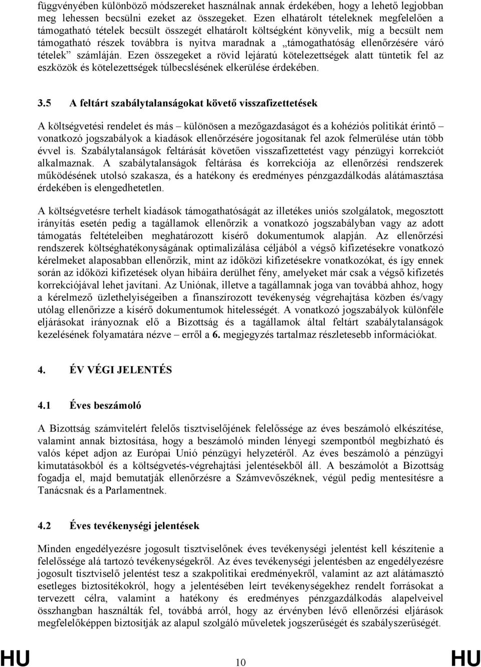 ellenőrzésére váró tételek számláján. Ezen összegeket a rövid lejáratú kötelezettségek alatt tüntetik fel az eszközök és kötelezettségek túlbecslésének elkerülése érdekében. 3.