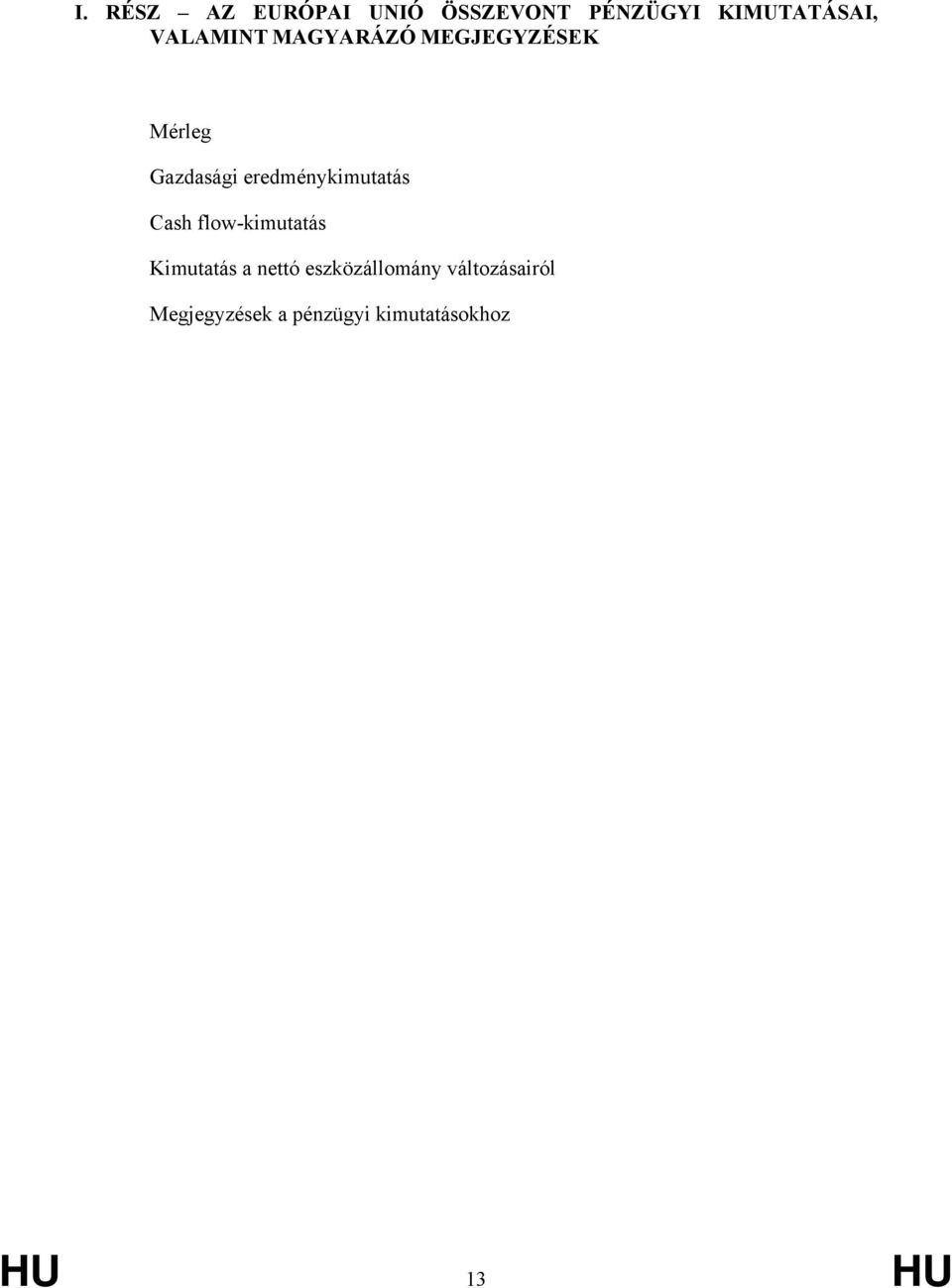 eredménykimutatás Cash flow-kimutatás Kimutatás a nettó
