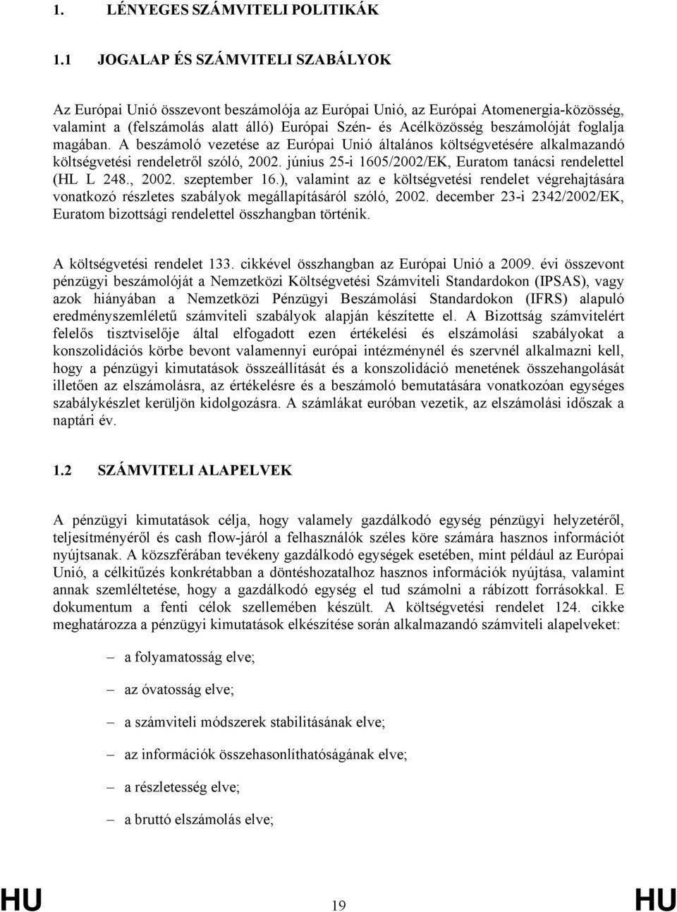 beszámolóját foglalja magában. A beszámoló vezetése az Európai Unió általános költségvetésére alkalmazandó költségvetési rendeletről szóló, 2002.