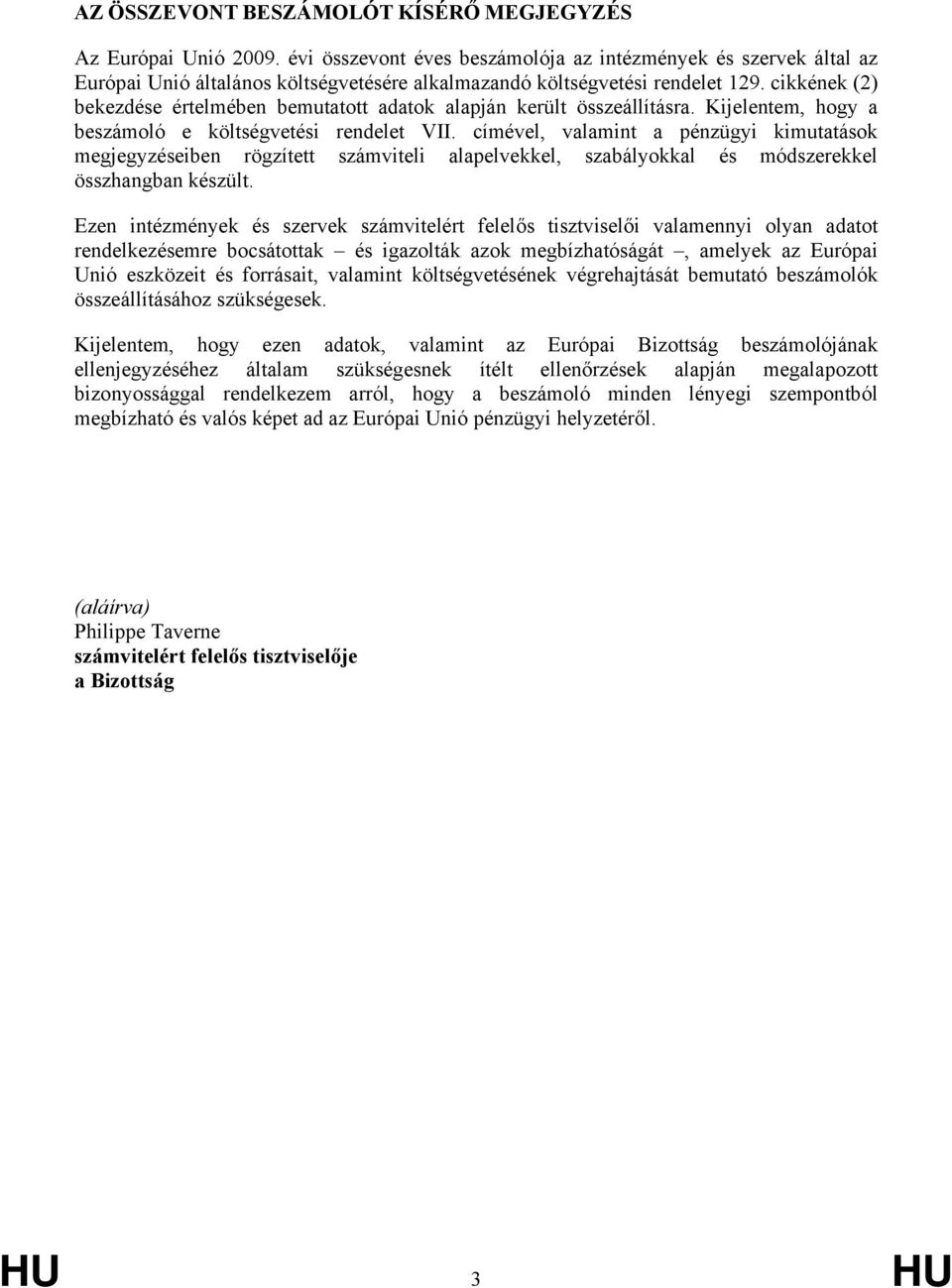 cikkének (2) bekezdése értelmében bemutatott adatok alapján került összeállításra. Kijelentem, hogy a beszámoló e költségvetési rendelet VII.