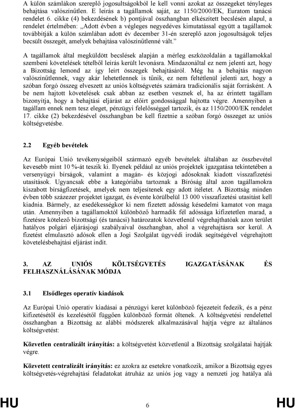 adott év december 31-én szereplő azon jogosultságok teljes becsült összegét, amelyek behajtása valószínűtlenné vált.