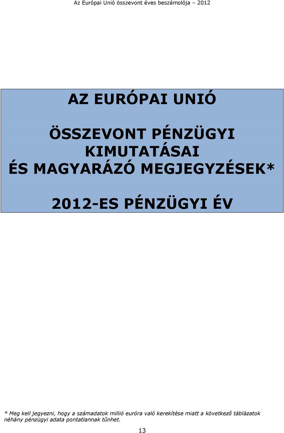 a számadatok millió euróra való kerekítése miatt a