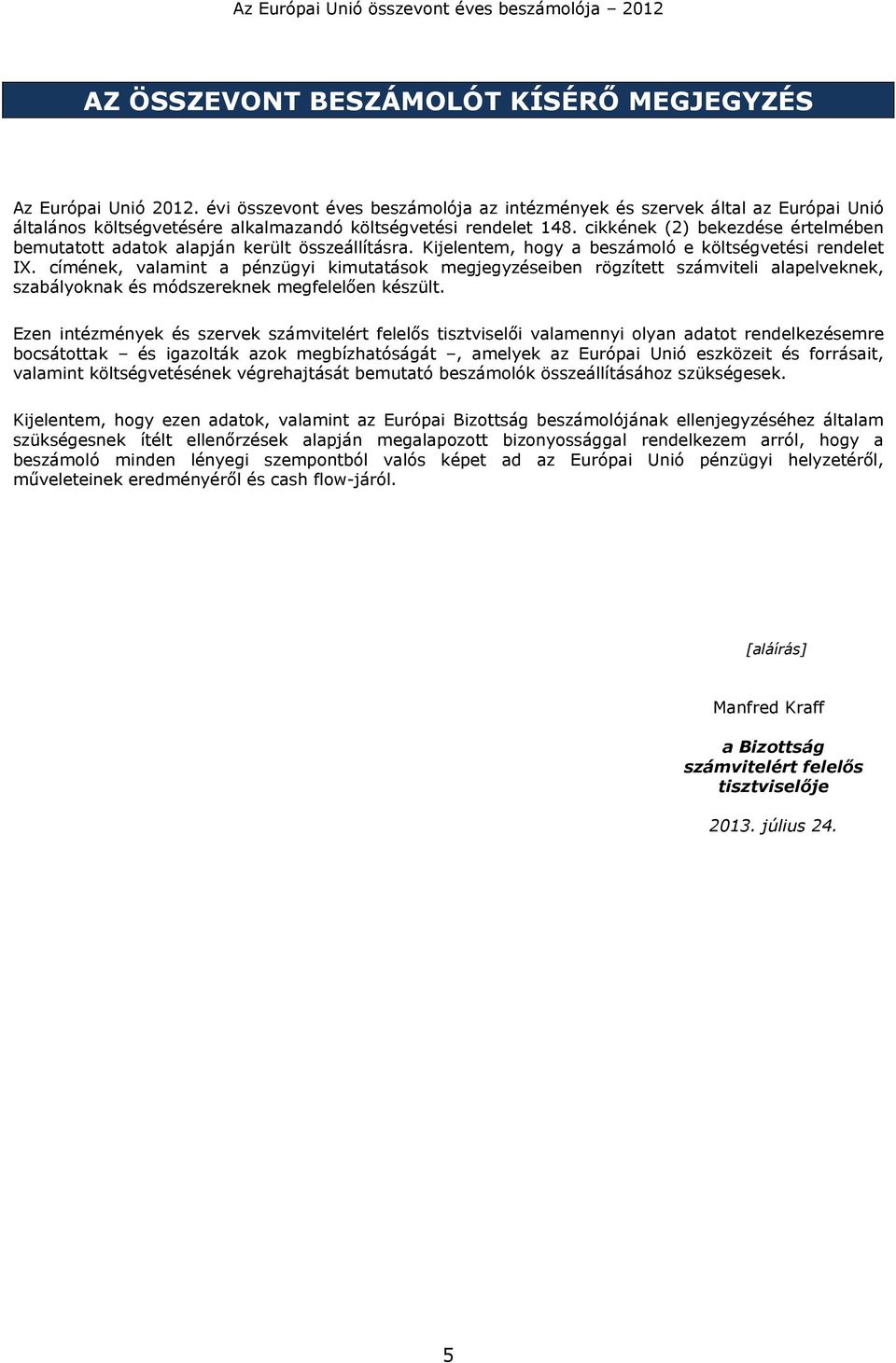 cikkének (2) bekezdése értelmében bemutatott adatok alapján került összeállításra. Kijelentem, hogy a beszámoló e költségvetési rendelet IX.