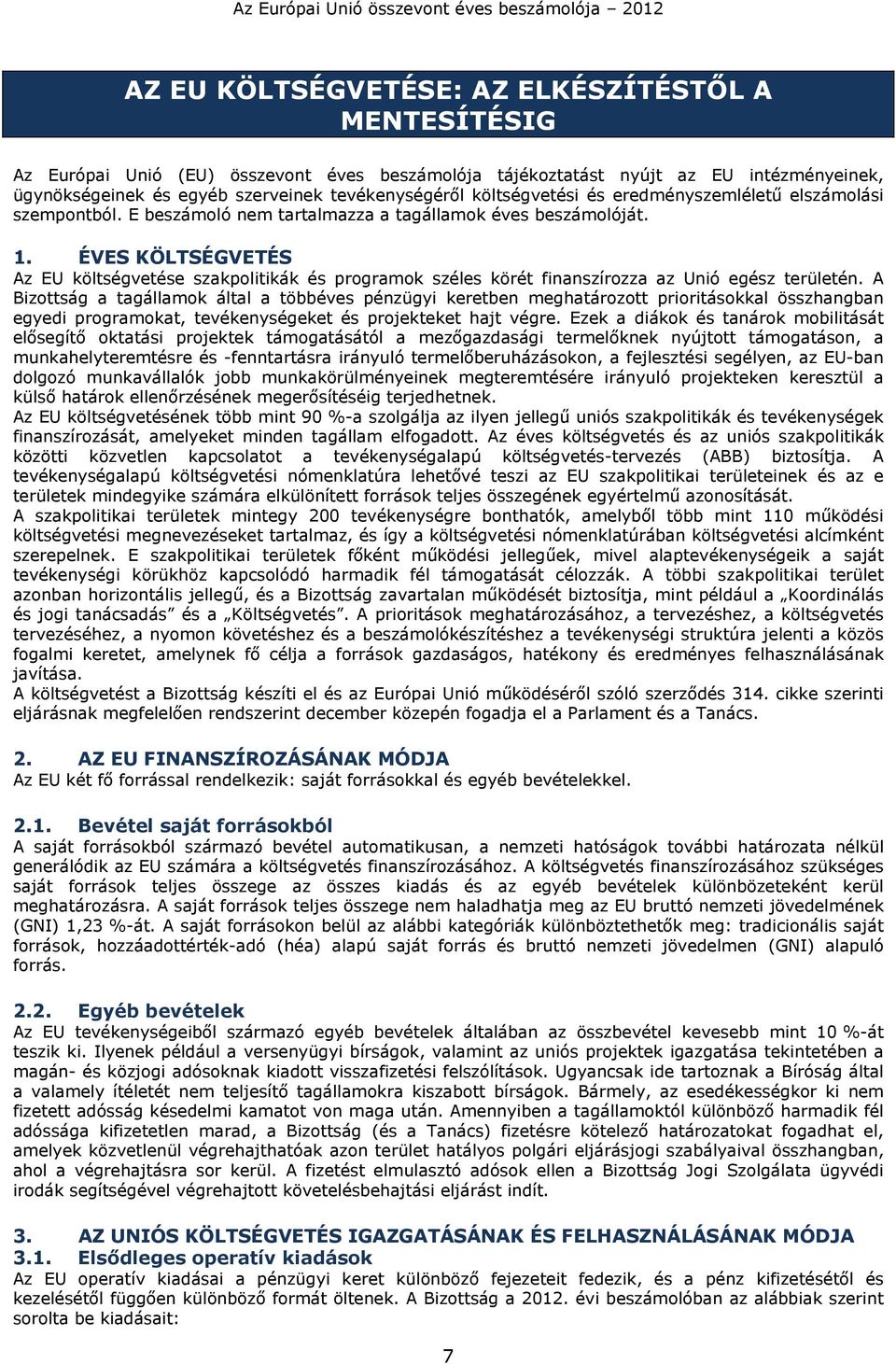 ÉVES KÖLTSÉGVETÉS Az EU költségvetése szakpolitikák és programok széles körét finanszírozza az Unió egész területén.
