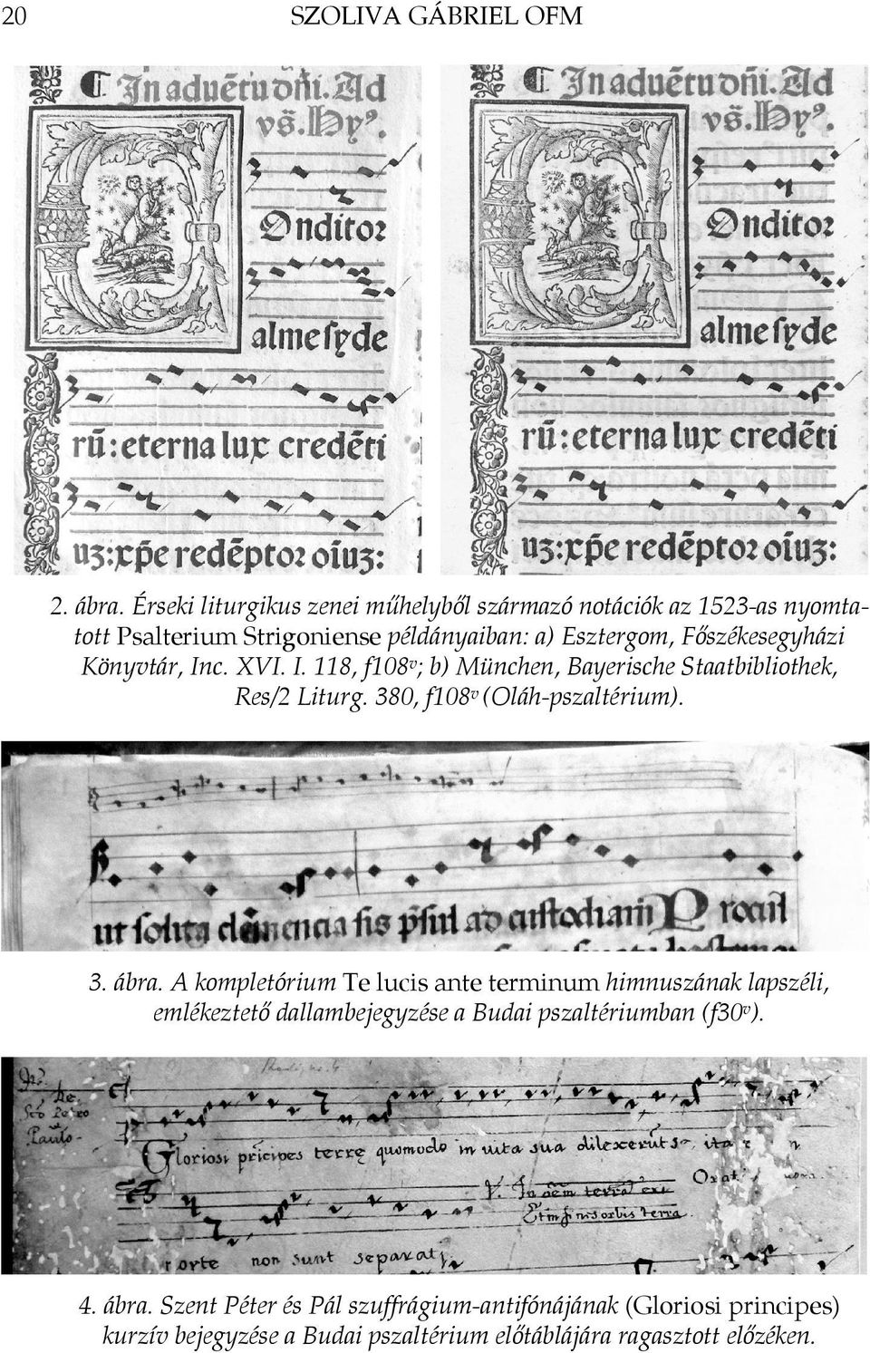 Könyvtár, Inc. XVI. I. 118, f108 v ; b) München, Bayerische Staatbibliothek, Res/2 Liturg. 380, f108 v (Oláh-pszaltérium). 3. ábra.
