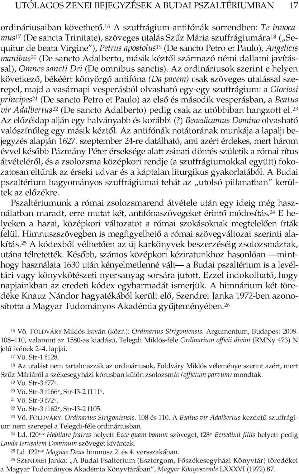 Paulo), Angelicis manibus 20 (De sancto Adalberto, másik kéztől származó némi dallami javítással), Omnes sancti Dei (De omnibus sanctis).