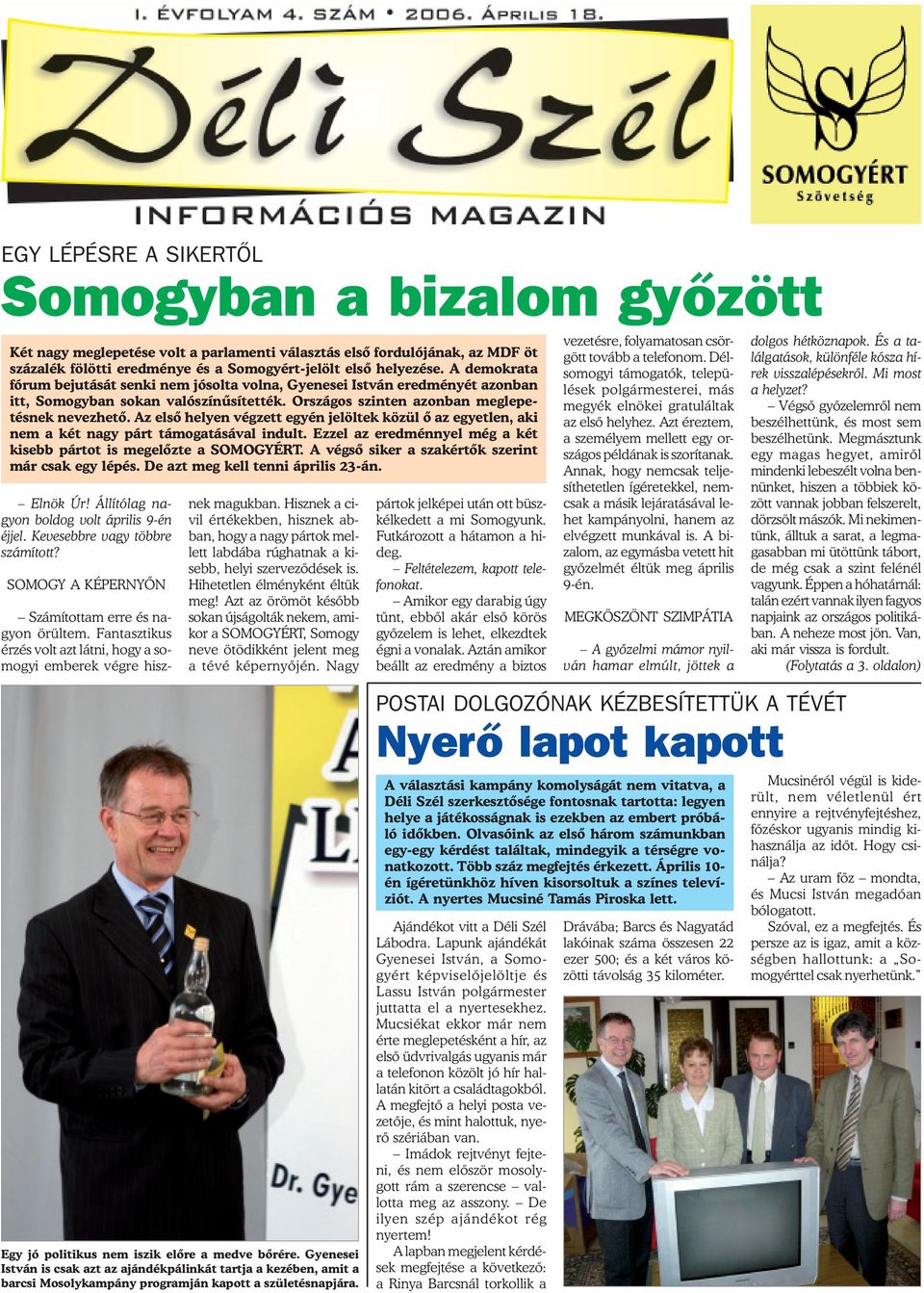 A demokrata fórum bejutását senki nem jósolta volna, Gyenesei István eredményét azonban itt, Somogyban sokan valószínûsítették. Országos szinten azonban meglepetésnek nevezhetõ.