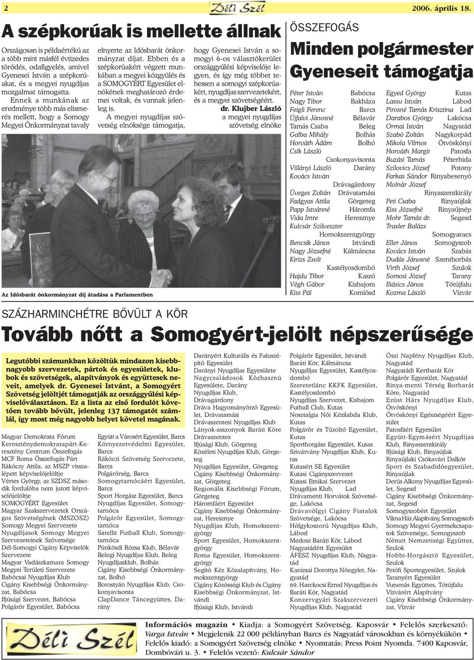 szépkorúakat, és a megyei nyugdíjas mozgalmat támogatta.