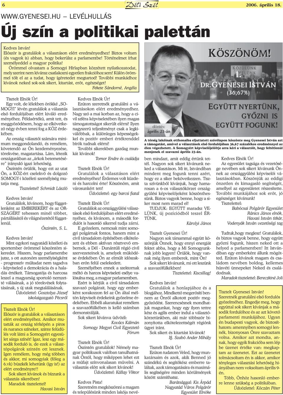 Örömmel olvastam a Somogyi Hírlapban közzétett nyilatkozatodat, mely szerint nem kívánsz csatlakozni egyetlen frakcióhoz sem! Külön örömmel tölt el az a tudat, hogy ígéretedet megtartod!