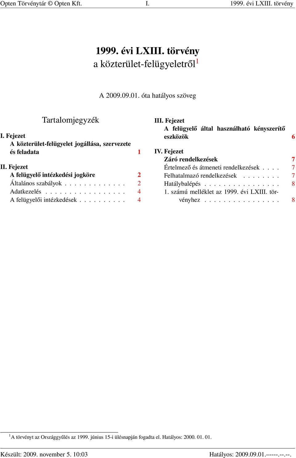 ................ 4 A felügyelői intézkedések.......... 4 III. Fejezet A felügyelő által használható kényszerítő eszközök 6 IV.