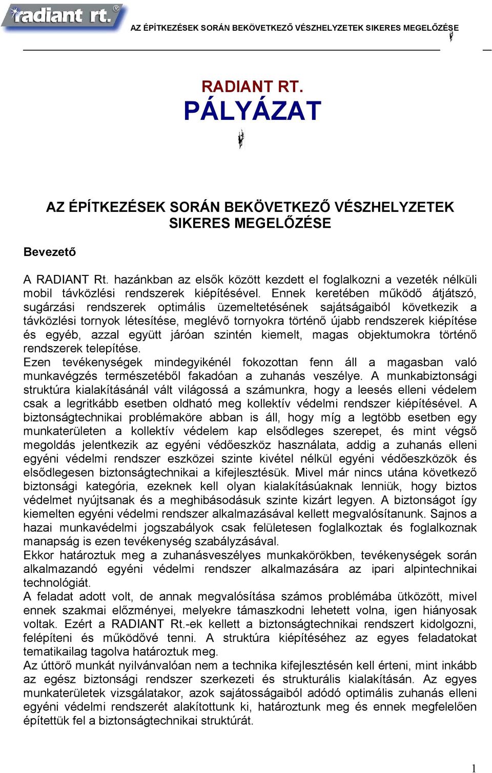 Ennek keretében működő átjátszó, sugárzási rendszerek optimális üzemeltetésének sajátságaiból következik a távközlési tornyok létesítése, meglévő tornyokra történő újabb rendszerek kiépítése és