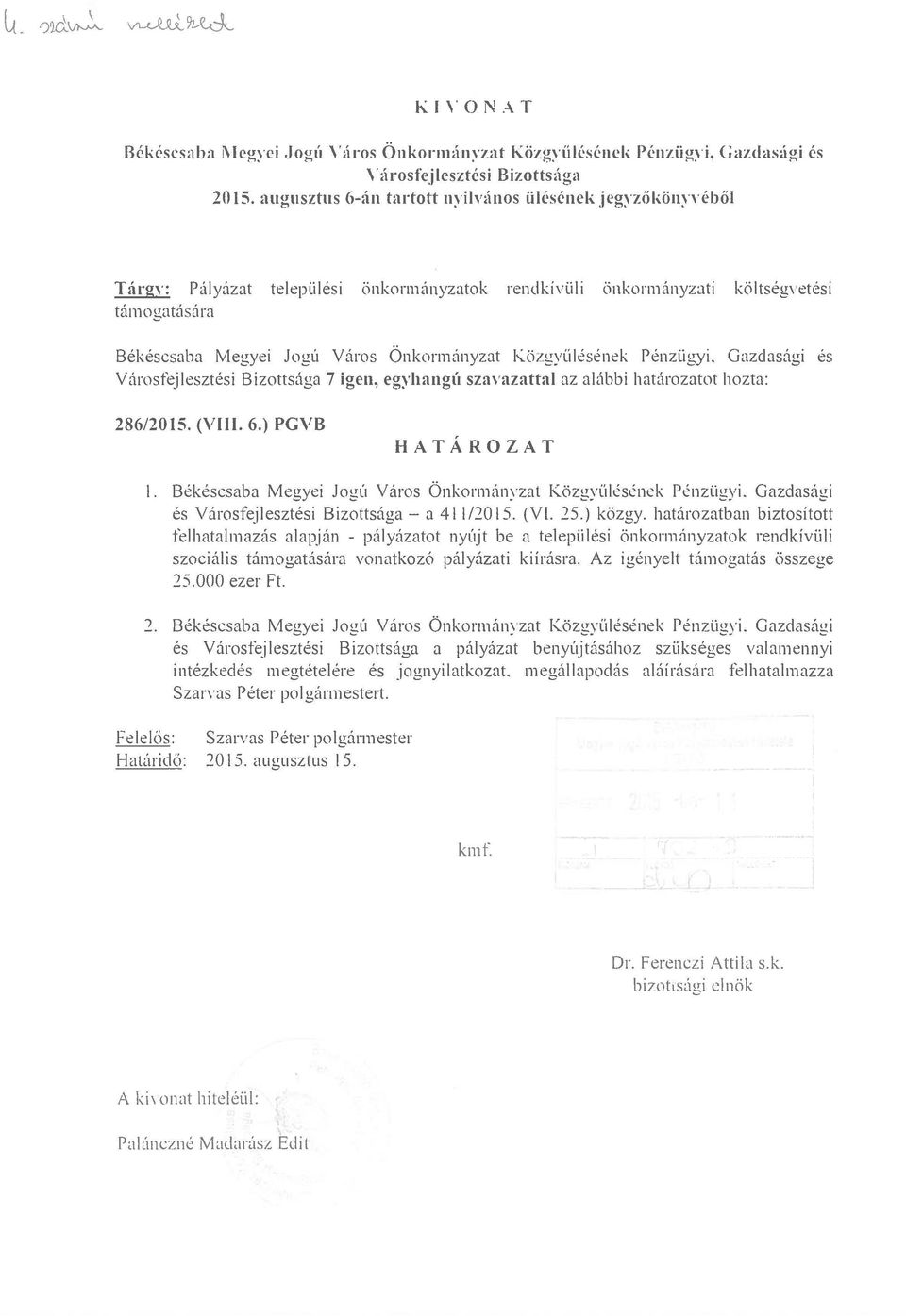 Közgyülésének Pénzügyi. Gazdasági és Városfejlesztési Bizottsága 7 igen, egyhangú szavazattal az alóbbi határozatot hozta: 286/2015. (VIII. 6.) PGVB HATÁROZAT 1.