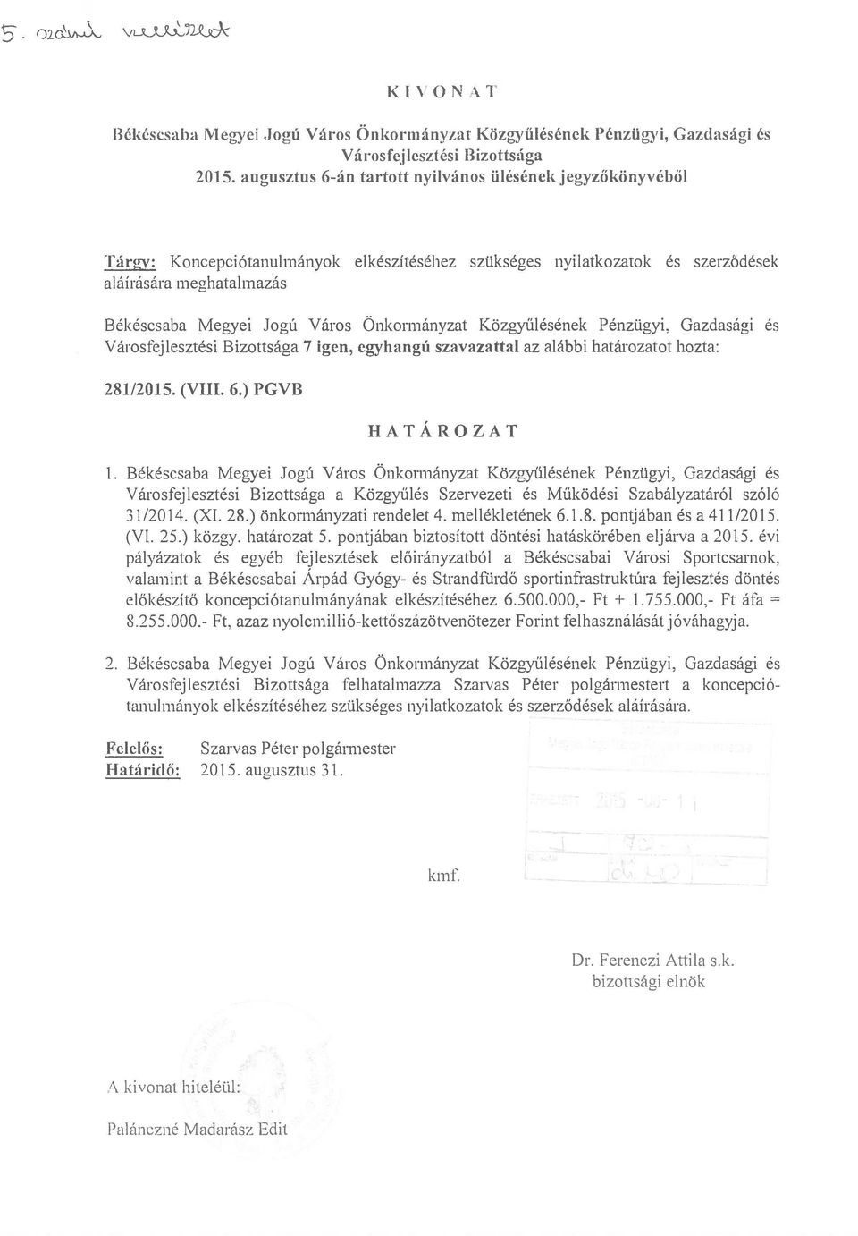 Önkormányzat Közgyűlésének Pénzügyi, Gazdasági és Városfejlesztési Bizottsága 7 igen, egyhangú szavazattal az alábbi határozatot hozta: 281/2015. (VIII. 6.) PGVB HATÁROZAT 1.