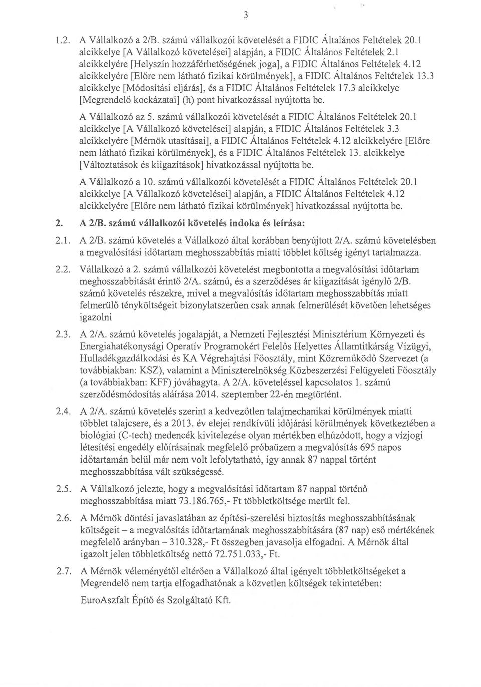 3 alcikkelye [Módosítási eljárás], és a FIDIC Általános Feltételek 17.3 alcikkelye [Megrendelő kockázatai] (h) pont hivatkozással nyújtotta be. A Vállalkozó az 5.