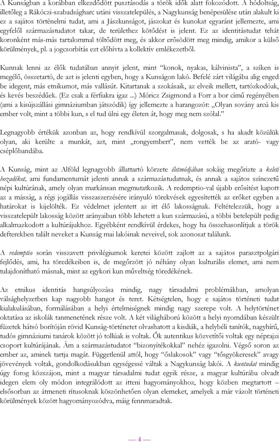 jellemezte, ami egyfelől származástudatot takar, de területhez kötődést is jelent.