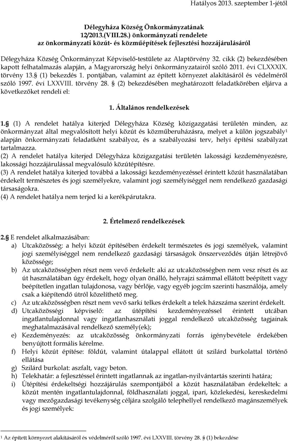 cikk (2) bekezdésében kapott felhatalmazás alapján, a Magyarország helyi önkormányzatairól szóló 2011. évi CLXXXIX. törvény 13. (1) bekezdés 1.