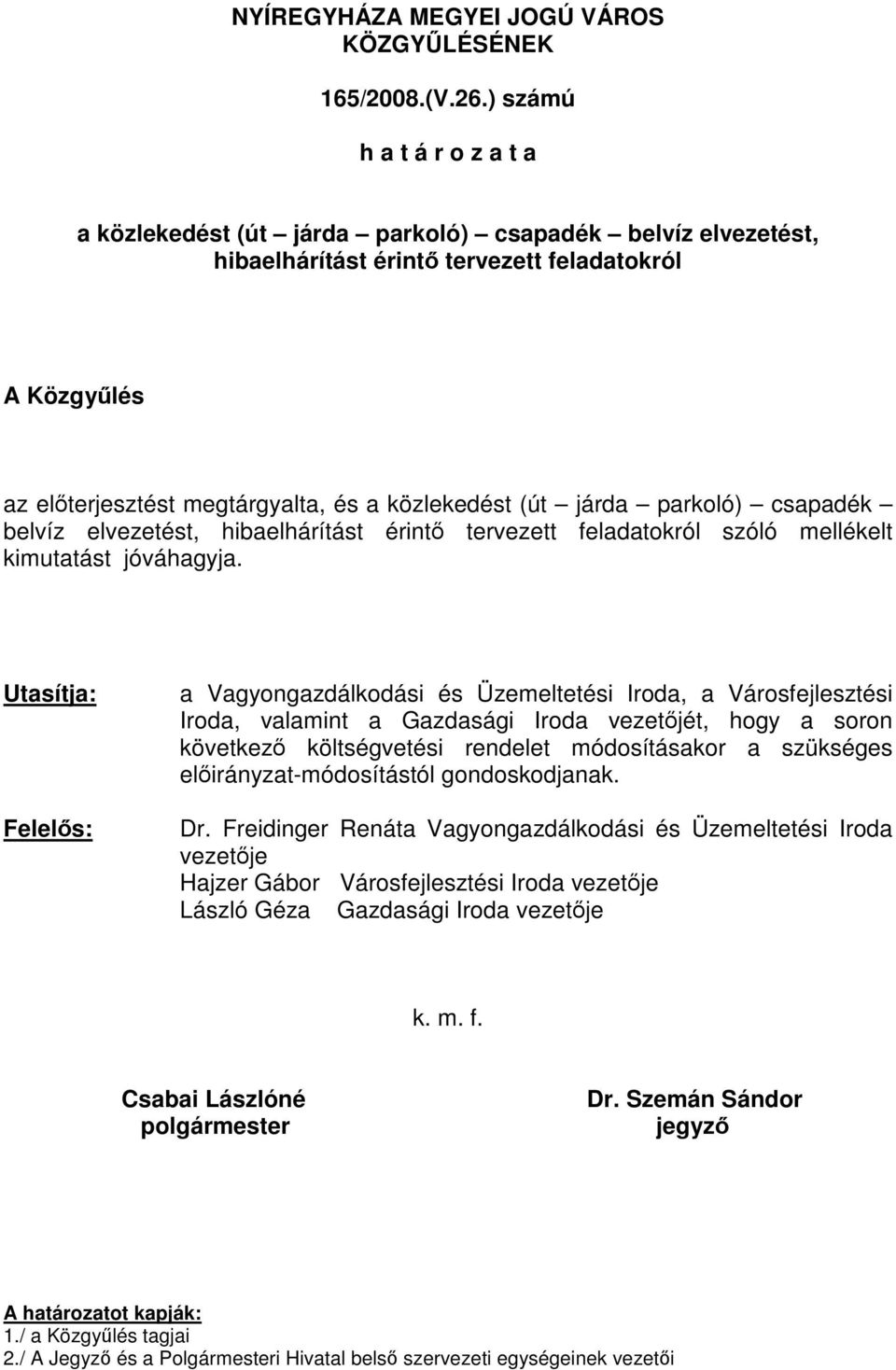 járda parkoló) csapadék belvíz elvezetést, hibaelhárítást érintő tervezett feladatokról szóló mellékelt kimutatást jóváhagyja.