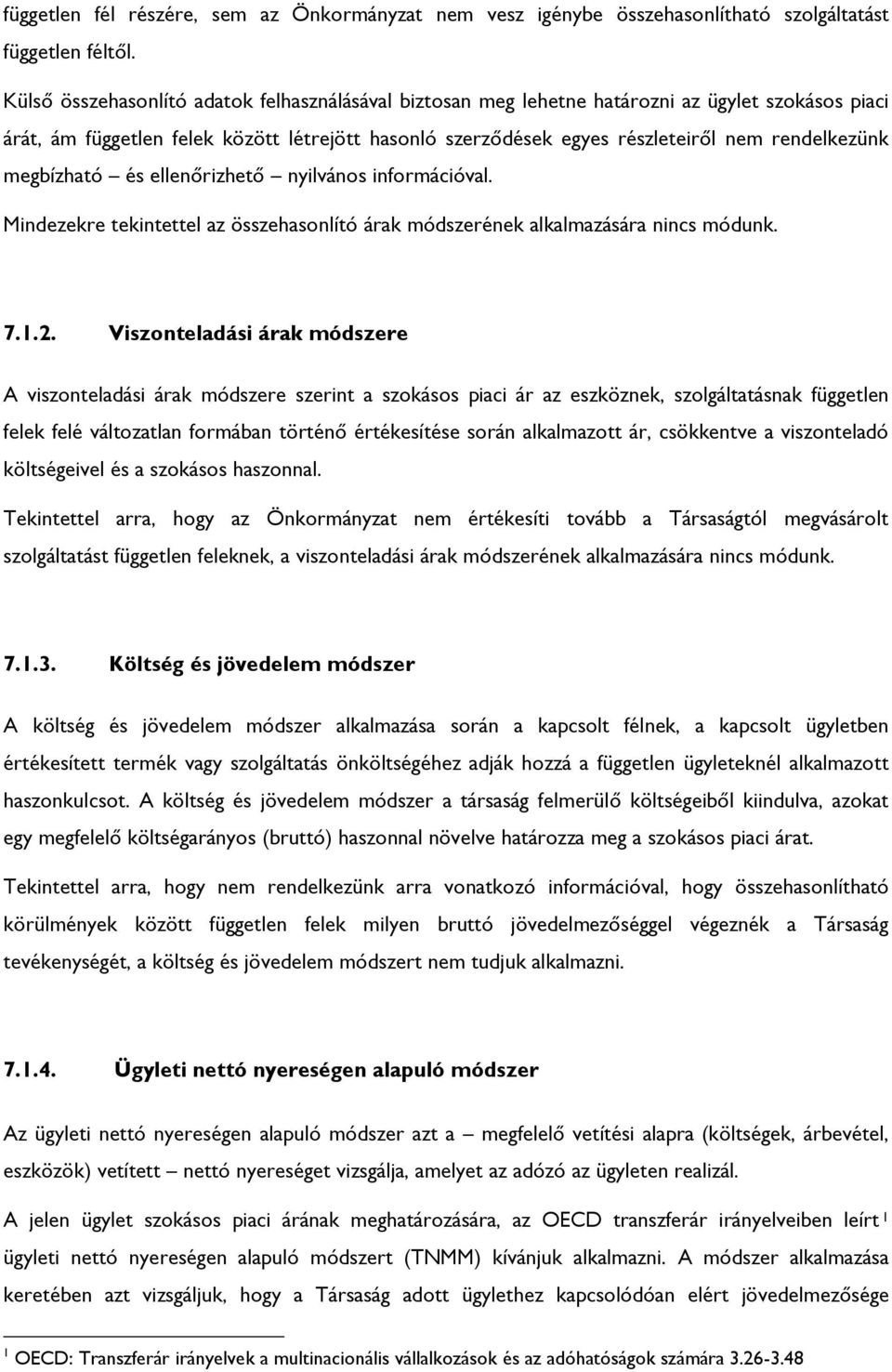 megbízható és ellenőrizhető nyilvános információval. Mindezekre tekintettel az összehasonlító árak módszerének alkalmazására nincs módunk. 7.1.2.