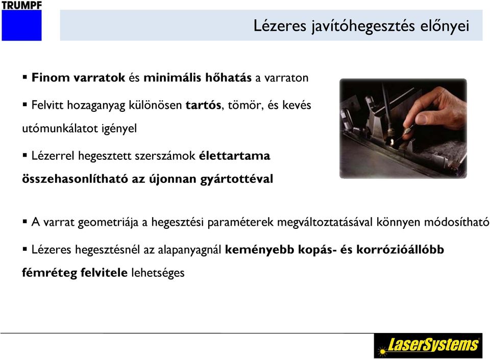 összehasonlítható az újonnan gyártottéval A varrat geometriája a hegesztési paraméterek megváltoztatásával