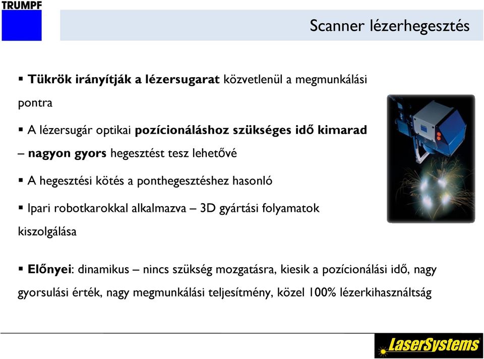 hasonló Ipari robotkarokkal alkalmazva 3D gyártási folyamatok kiszolgálása Előnyei: dinamikus nincs szükség