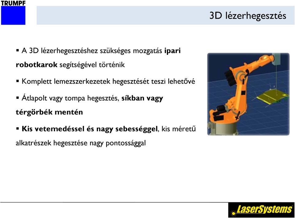 teszi lehetővé Átlapolt vagy tompa hegesztés, síkban vagy térgörbék mentén