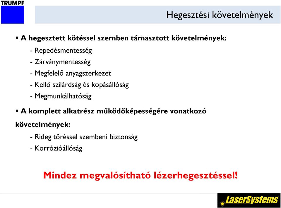 kopásállóság Megmunkálhatóság A komplett alkatrész működőképességére vonatkozó