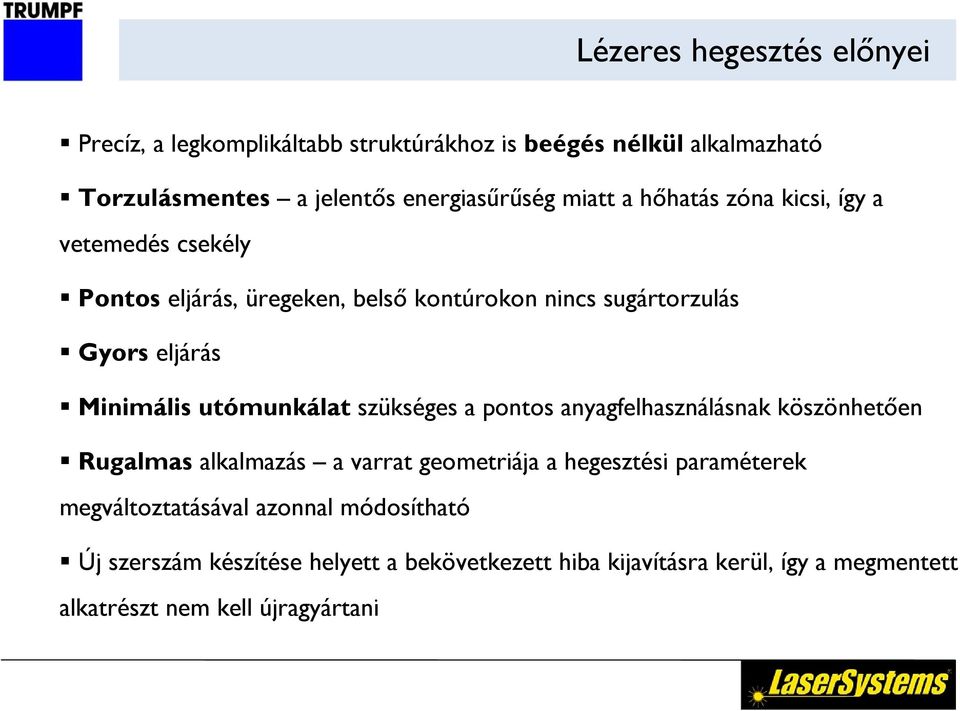 utómunkálat szükséges a pontos anyagfelhasználásnak köszönhetően Rugalmas alkalmazás a varrat geometriája a hegesztési paraméterek