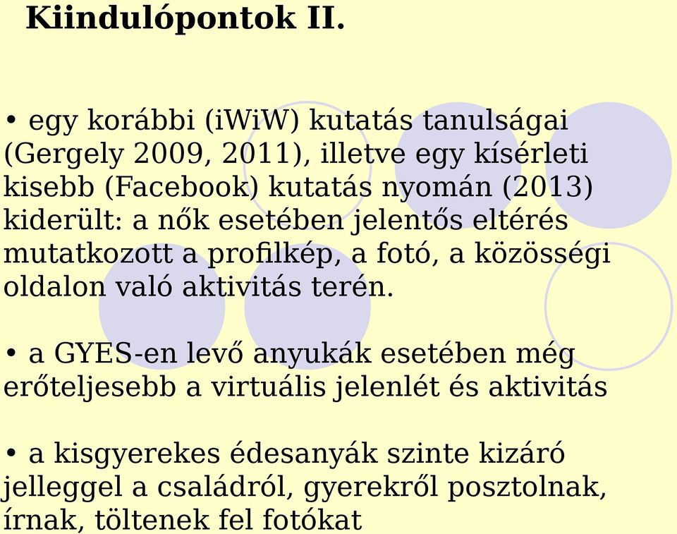 nyomán (2013) kiderült: a nők esetében jelentős eltérés mutatkozott a profilkép, a fotó, a közösségi oldalon