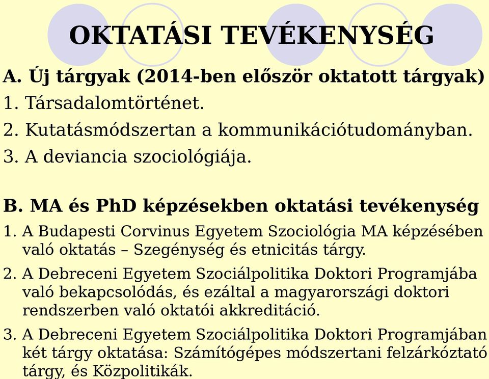 A Budapesti Corvinus Egyetem Szociológia MA képzésében való oktatás Szegénység és etnicitás tárgy. 2.