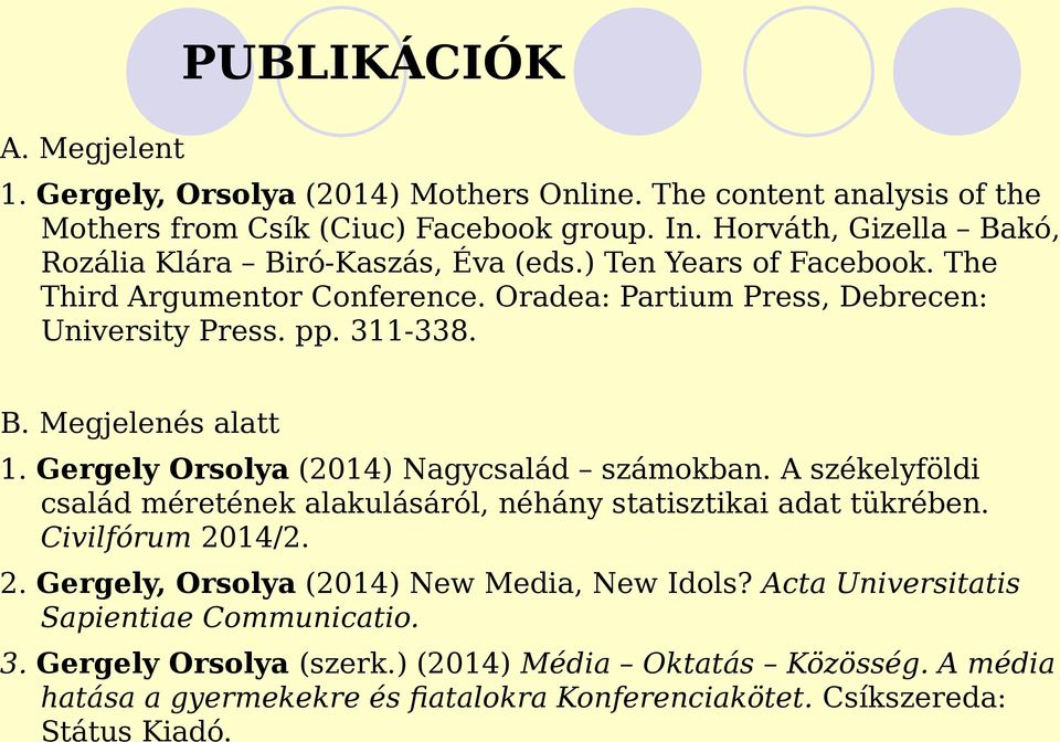 Gergely Orsolya (2014) Nagycsalád számokban. A székelyföldi család méretének alakulásáról, néhány statisztikai adat tükrében. Civilfórum 20