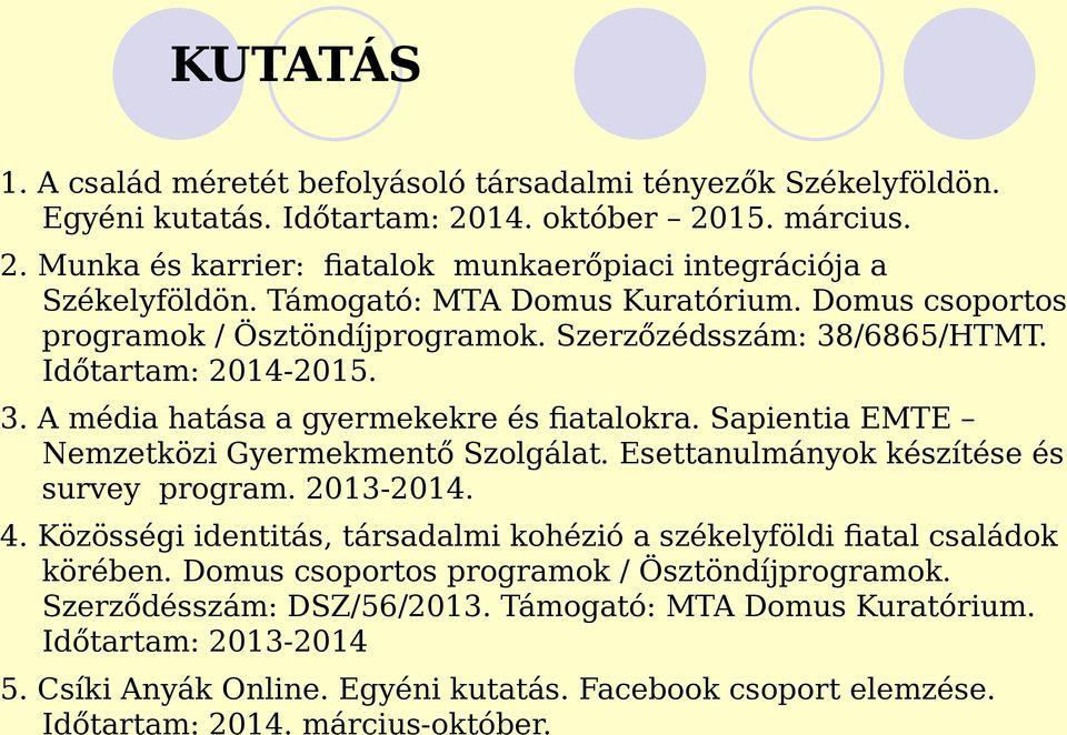 Sapientia EMTE Nemzetközi Gyermekmentő Szolgálat. Esettanulmányok készítése és survey program. 2013-2014. 4. Közösségi identitás, társadalmi kohézió a székelyföldi fiatal családok körében.