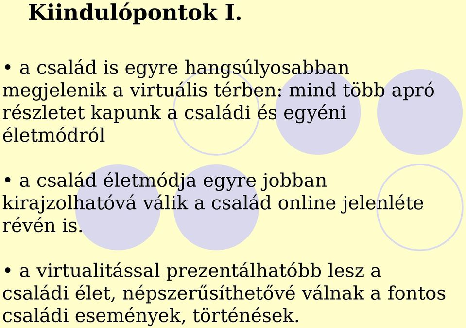 részletet kapunk a családi és egyéni életmódról a család életmódja egyre jobban