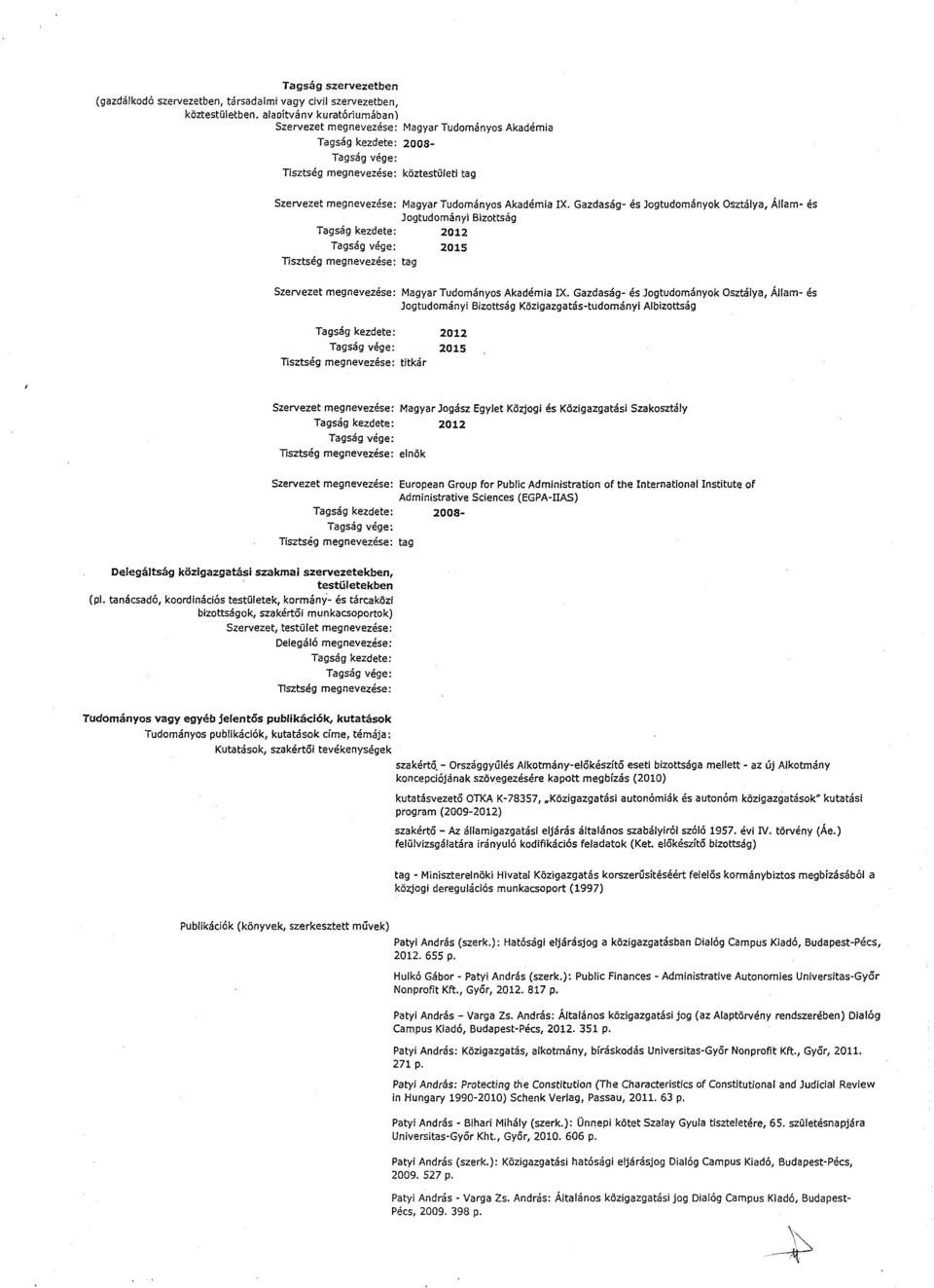 Gazdaság- és Jogtudományok Osztálya, Állam- és Jogtudományi Bizottsá g 201 2 201 5  Gazdaság- és Jogtudományok Osztálya, Állam- és Jogtudományi Bizottság Közigazgatás-tudományi Albizottsá g 201 2 201