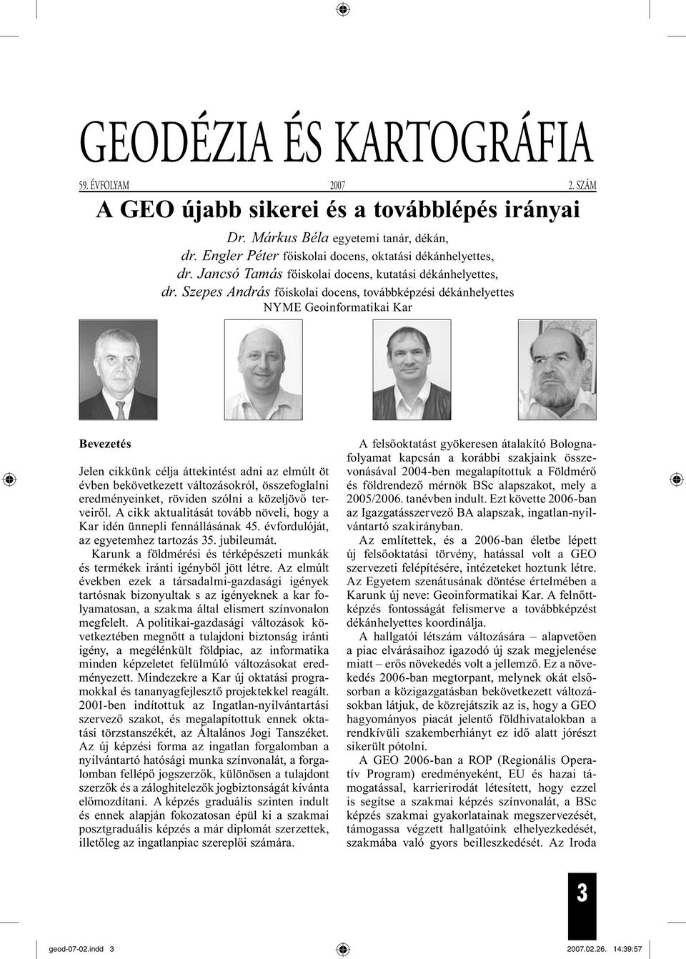 Szepes András főiskolai docens, továbbképzési dékánhelyettes NYME Geoinformatikai Kar Bevezetés Jelen cikkünk célja áttekintést adni az elmúlt öt évben bekövetkezett változásokról, összefoglalni