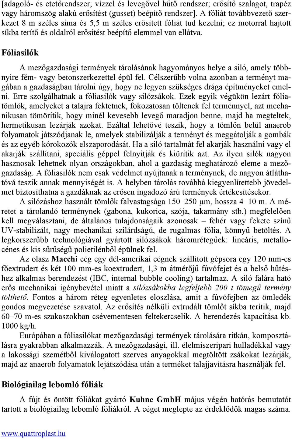 Fóliasilók A mezőgazdasági termények tárolásának hagyományos helye a siló, amely többnyire fém- vagy betonszerkezettel épül fel.