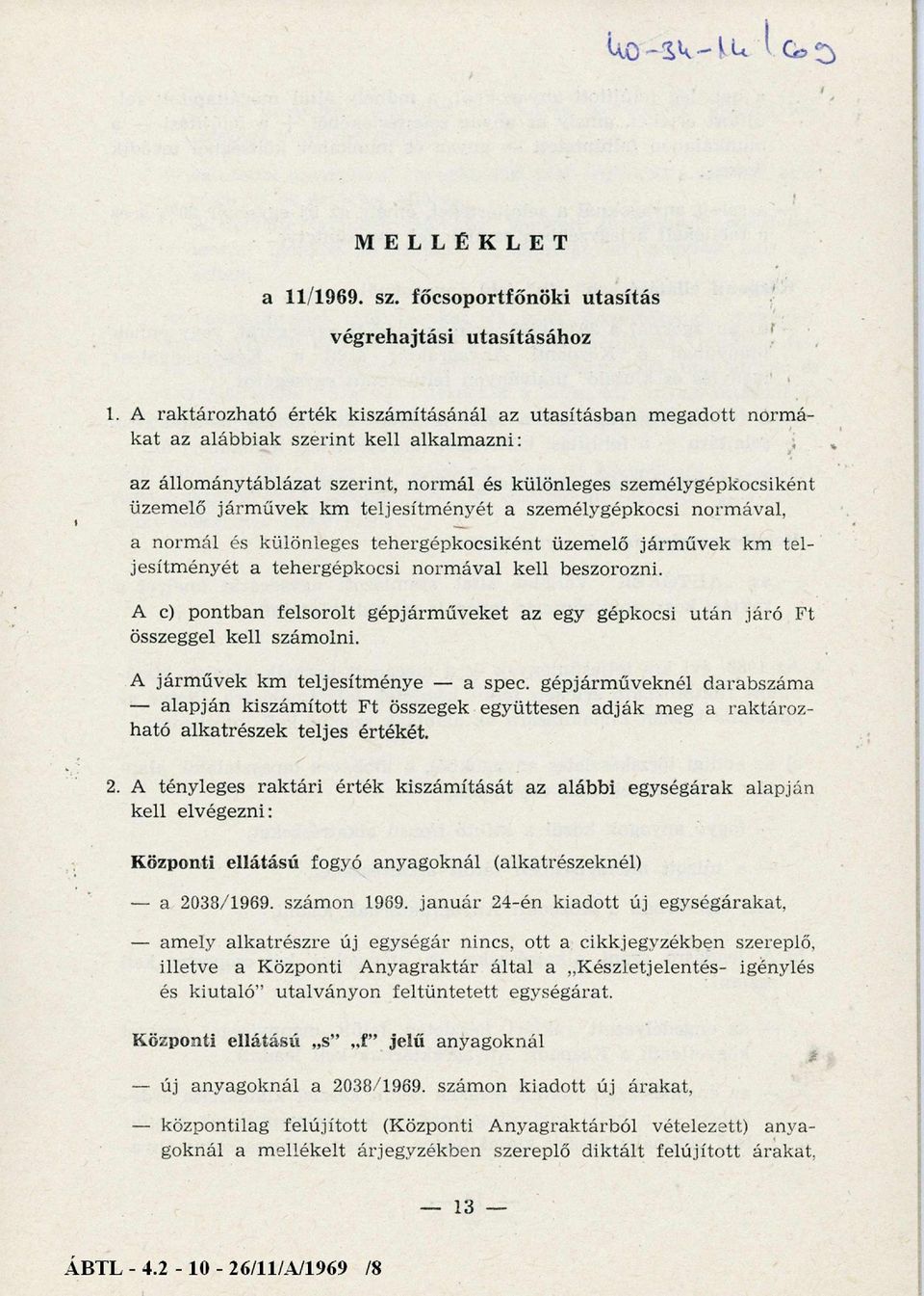 űvek km teljesítm ényét a személygépkocsi norm ával, a norm ál és különleges tehergépkocsiként üzemelő járm űvek km teljesítm ényét a tehergépkocsi norm ával kell beszorozni.