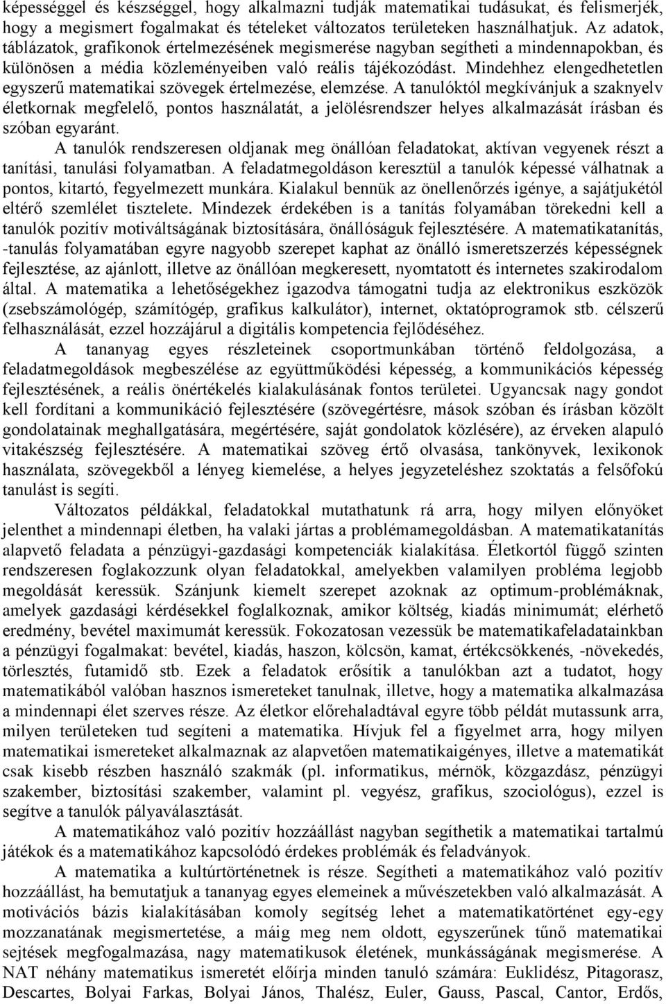 Mindehhez elengedhetetlen egyszerű matematikai szövegek értelmezése, elemzése.